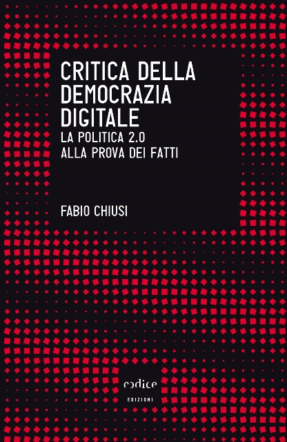 Fabio Chiusi, Critica della democrazia digitale. La politica 2.0 alla prova dei fatti
